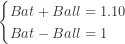 \begin{cases}Bat + Ball = 1.10\\ Bat - Ball = 1 \end{cases}